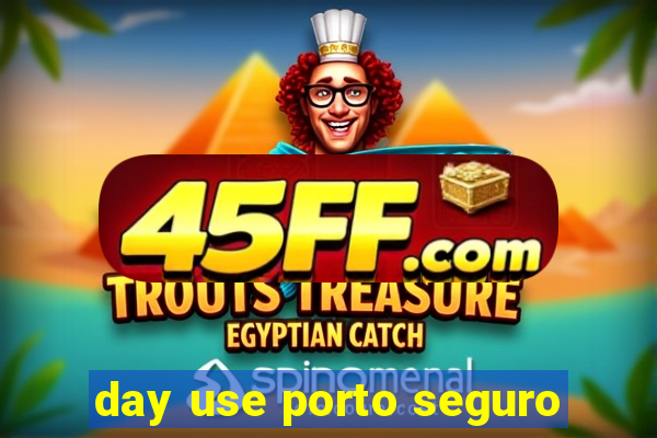 day use porto seguro